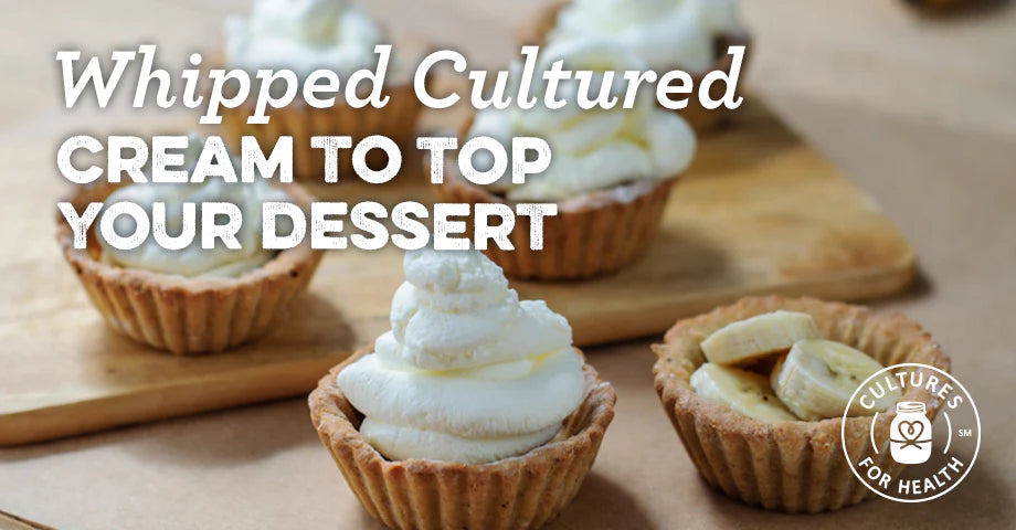 RECIPE: WHIPPED CULTURED CREAM TO TOP YOUR DESSERT