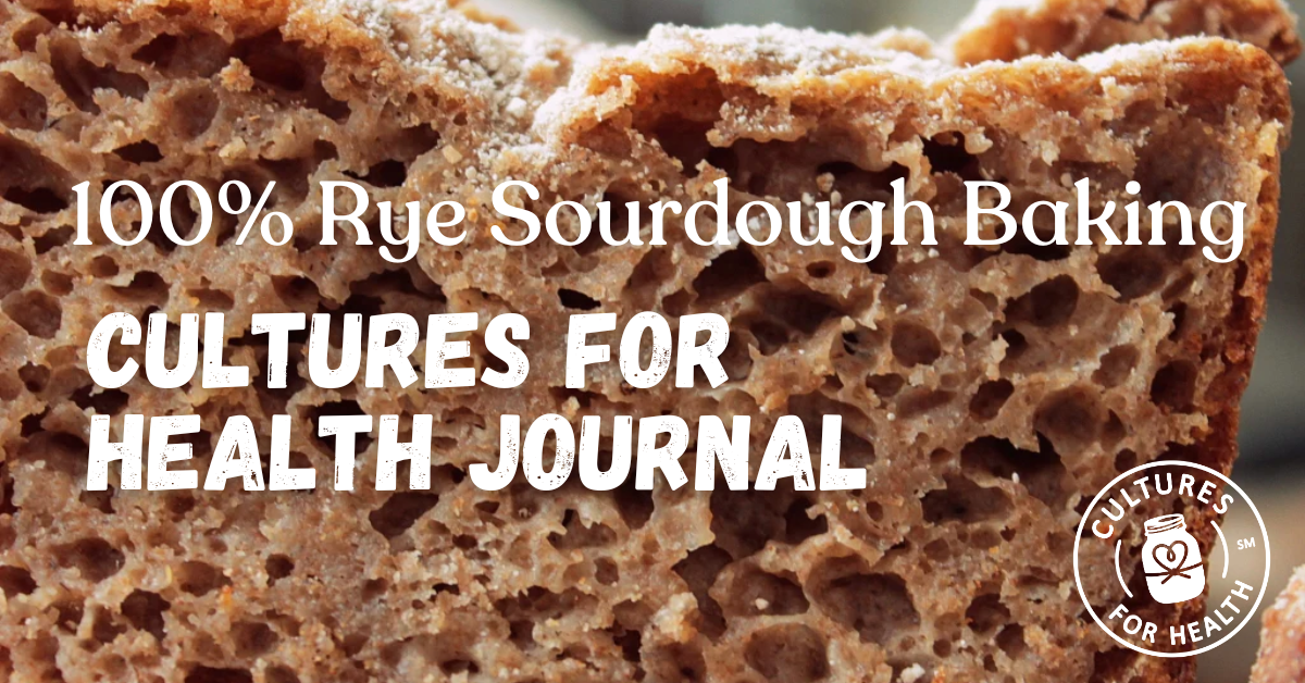 100% Rye Sourdough Baking | Cultures for Health Journal
