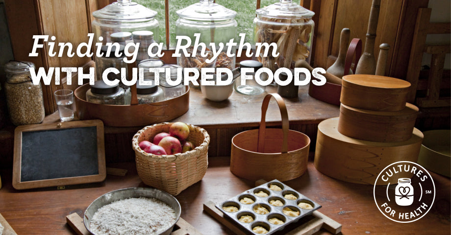 Finding A Rhythm With Cultured Foods