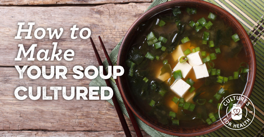How To Make Your Soup Cultured - Cultures for Health
