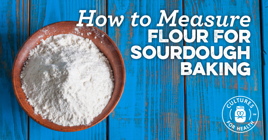 How To Measure Flour for Sourdough Baking