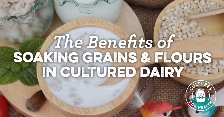 The Benefits Of Soaking Grains And Flours In Cultured Dairy