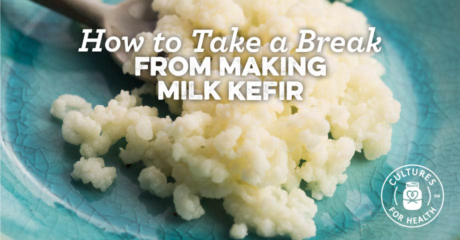 How To Take A Break From Making Milk Kefir
