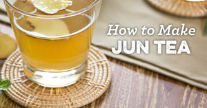 MAKING JUN TEA: HOW TO BREW JUN WITH A KOMBUCHA SCOBY