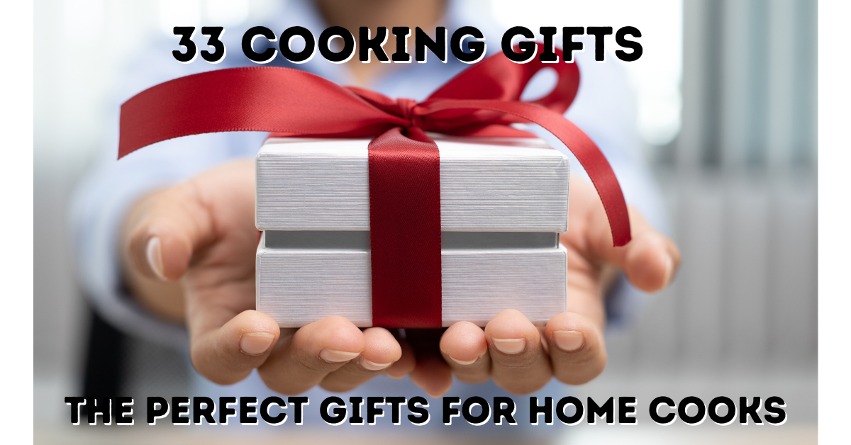 33 Cooking Gifts: The Perfect Gifts for Home Cooks