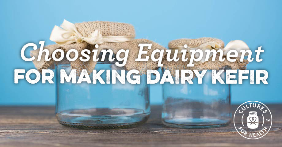 Choosing Equipment For Making Dairy Kefir
