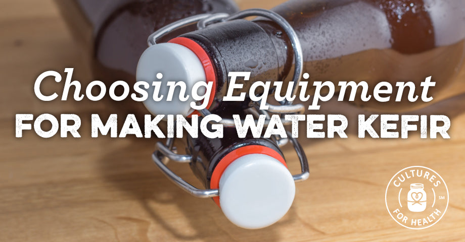 Choosing Equipment For Making Water Kefir