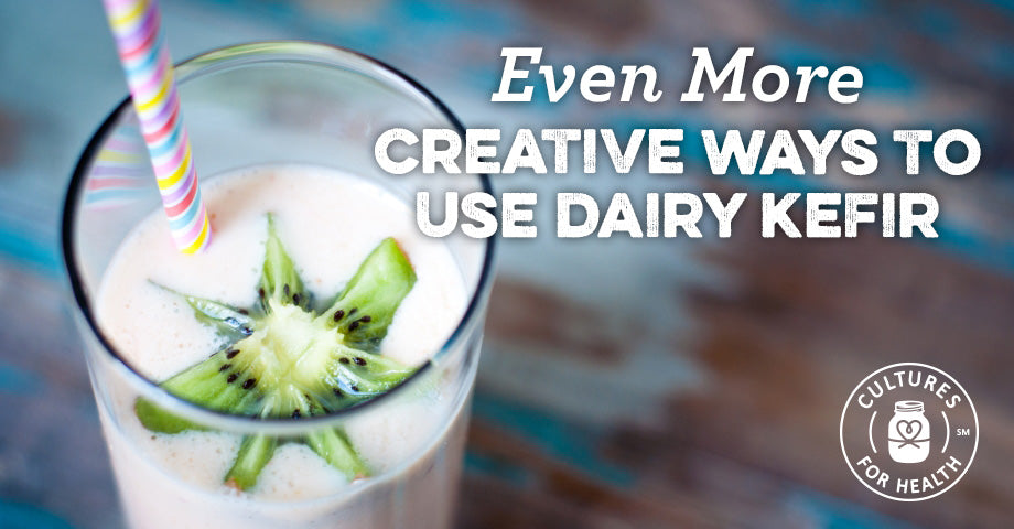 Creative Ways To Use Dairy Kefir - Cultures for Health