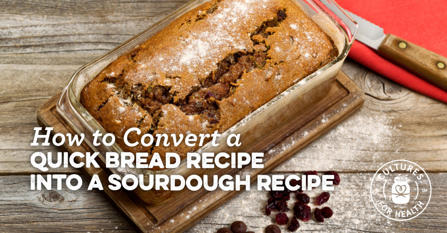 How To Convert a Quick Bread Recipe into a Sourdough Recipe