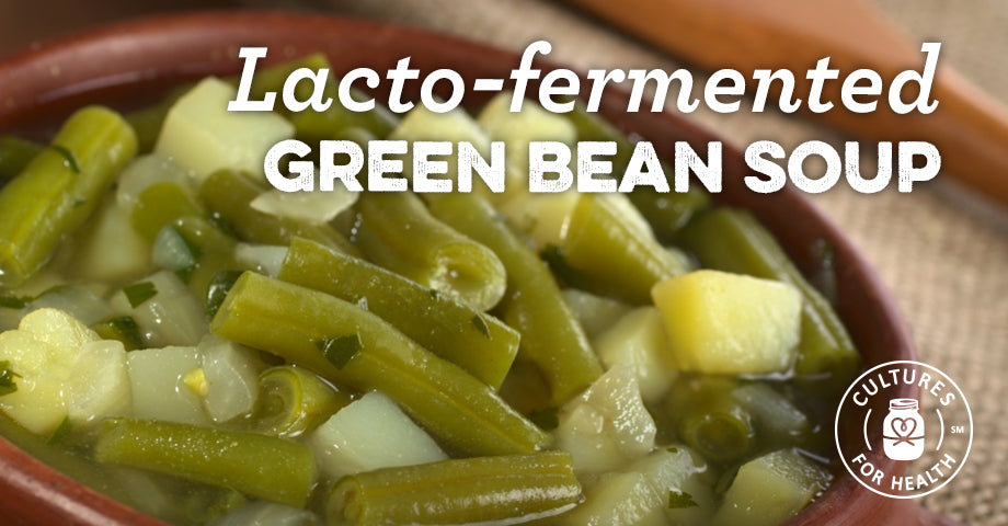 Recipe: Lacto-Fermented Green Bean Soup