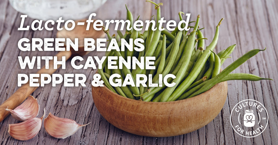 Recipe: Lacto-fermented Green Beans with Cayenne Peppers and Garlic