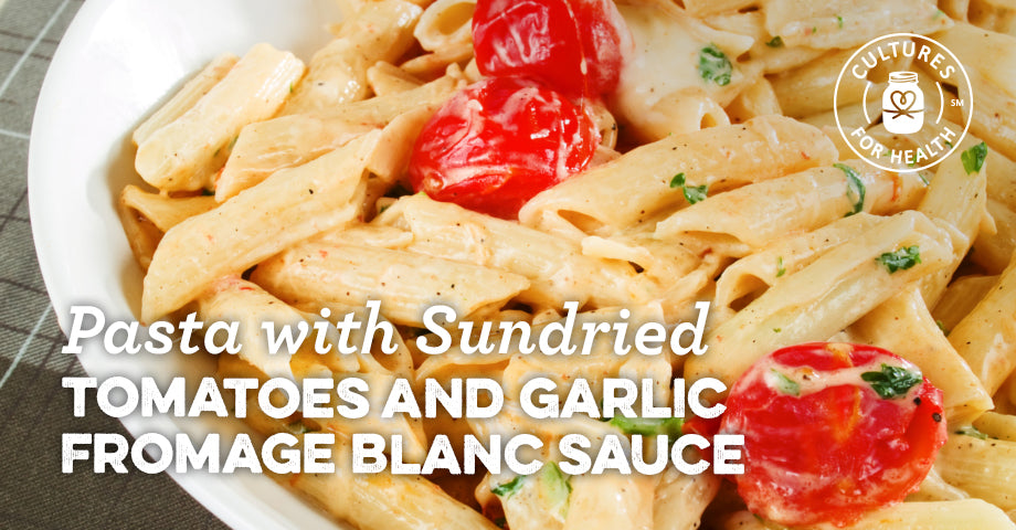 Recipe: Pasta with Sundried Tomatoes and Garlic Fromage Blanc Sauce