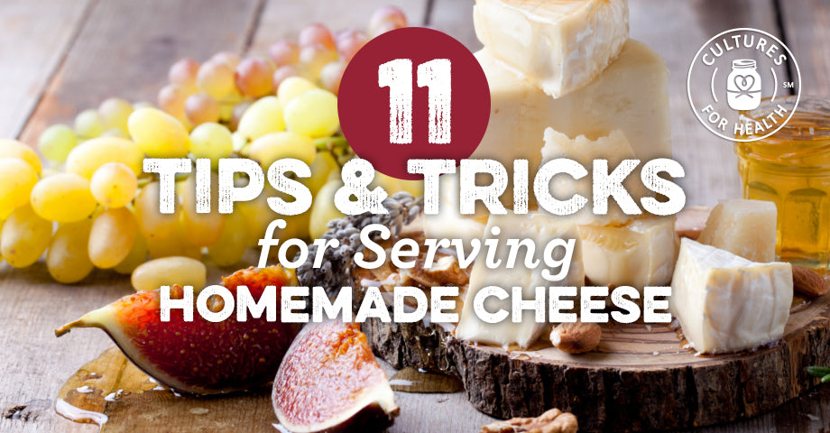 11 Tips & Tricks for Serving Homemade Cheese