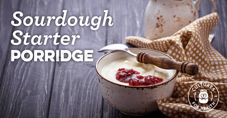 Recipe: Sourdough Starter Porridge