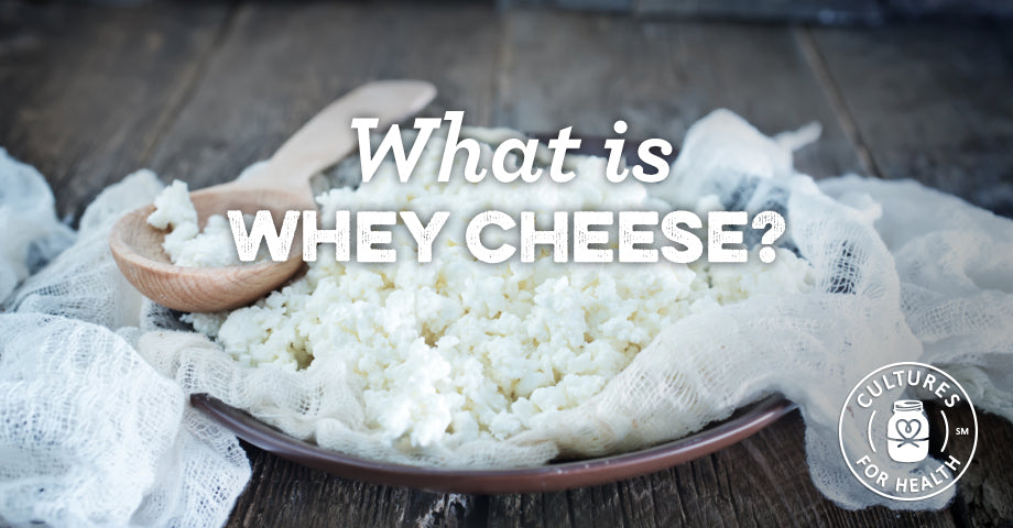 Whey In Cheese Making What Is Whey Cheese? - Cultures For Health
