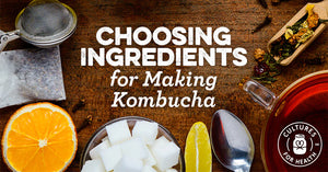 CHOOSING TEA, SUGAR, & WATER FOR MAKING KOMBUCHA AT HOME