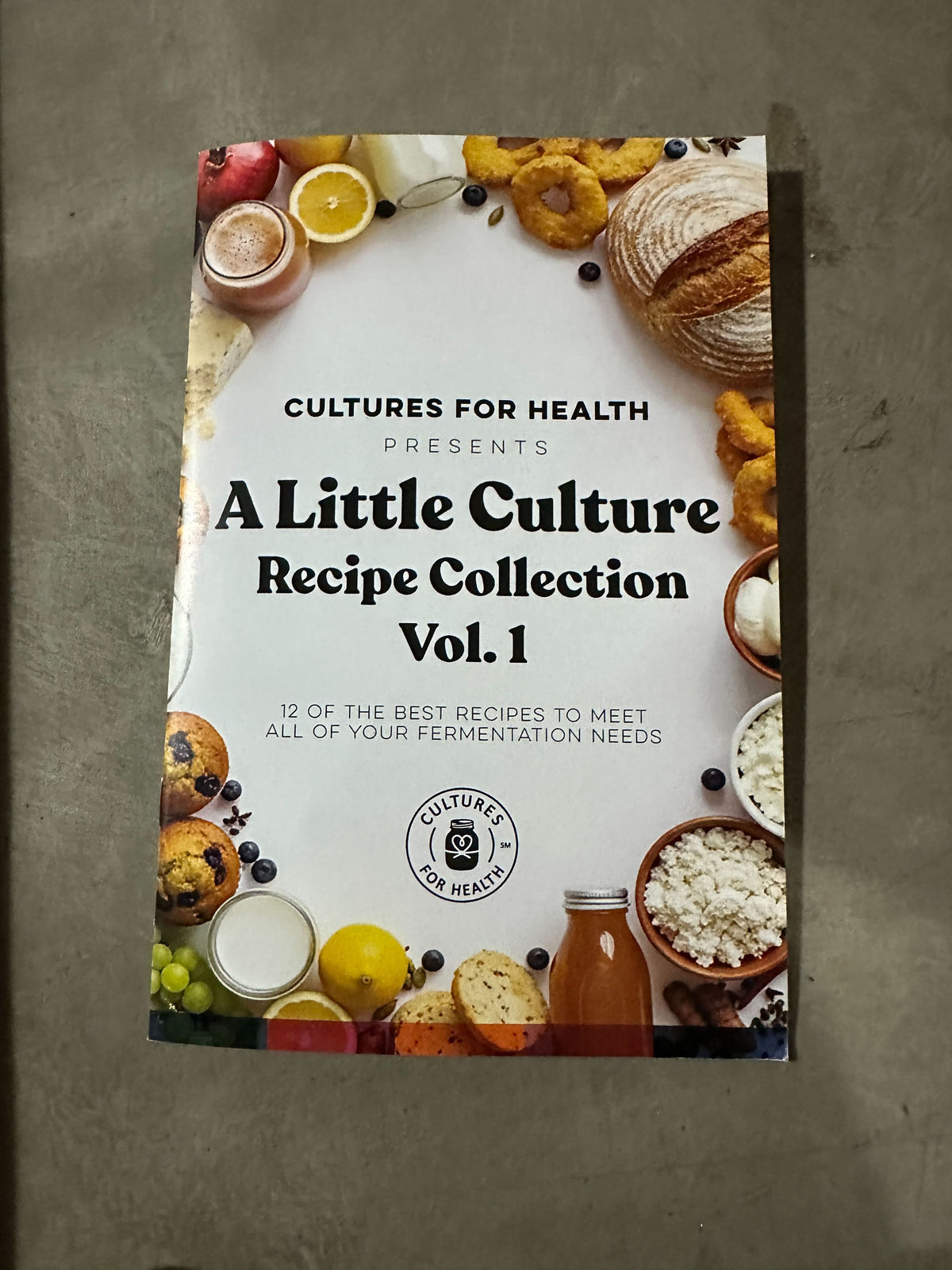Cheese, Kefir, Kombucha, Sourdough, Tempeh & Soy, Vegetables, Yogurt Recipe Book: A Little Culture Recipe Collection Volume 1