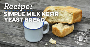 RECIPE: SIMPLE MILK KEFIR YEAST BREAD